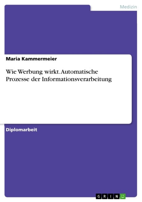 Wie Werbung wirkt - Automatische Prozesse der Informationsverarbeitung - Maria Kammermeier