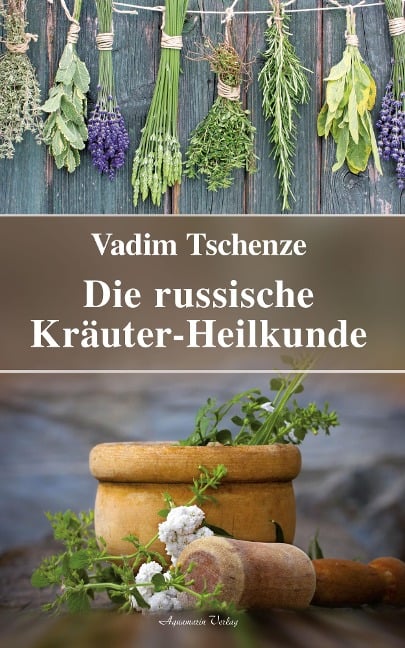 Die russische Kräuter-Heilkunde - Vadim Tschenze