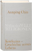 Cover-Bild zum Titel 'Konfuzius - Geschichte seines Lebens' von 'Annping Chin'