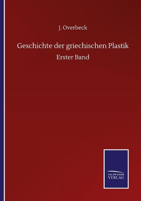 Geschichte der griechischen Plastik - J. Overbeck