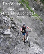 Eine Woche Trailwahnsinn - der Freeride-Alpencross - Jochen Biederer, Michael Biederer