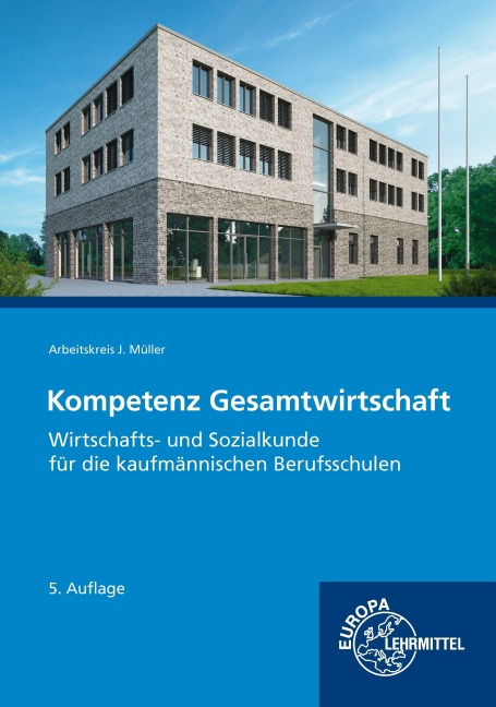 Kompetenz Gesamtwirtschaft, Wirtschafts- und Sozialkunde für kaufmännische BS - Johannes Krohn, Stefan Kurtenbach, Raimund Frühbauer, Sabrina Metzler, Stefan Felsch