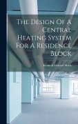 Cover-Bild zum Titel 'The Design Of A Central Heating System For A Residence Block' von 'Kenneth Grinnell Shiels'