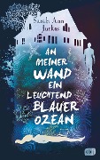 An meiner Wand ein leuchtend blauer Ozean - Sarah Ann Juckes