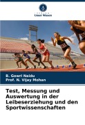Cover-Bild zum Titel 'Test, Messung und Auswertung in der Leibeserziehung und den Sportwissenschaften' von 'B. Gowri Naidu, N. Vijay Mohan'