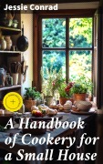 Cover-Bild zum Titel 'A Handbook of Cookery for a Small House' von 'Jessie Conrad'