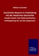 Geschichte Bayerns in Verbindung mit der deutschen Geschichte - Wilhelm Schreiber