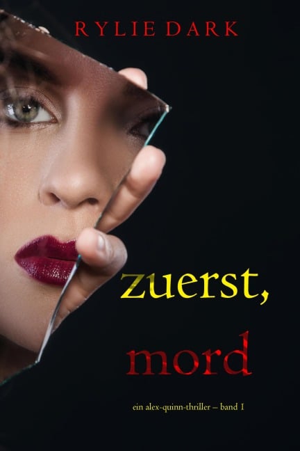 Zuerst, Mord (Ein Alex-Quinn-Thriller - Band 1) - Rylie Dark