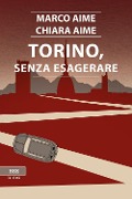 Torino, senza esagerare - Marco Aime, Chiara Aime
