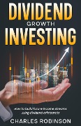 Cover-Bild zum Titel 'Dividend Growth Investing: How to Build Future Income Streams Using Dividend Aristocrats' von 'Charles Robinson'