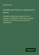Cover-Bild zum Titel 'Sociétés par actions et opérations de bourse' von 'Émile Worms'