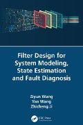 Cover-Bild zum Titel 'Filter Design for System Modeling, State Estimation and Fault Diagnosis' von 'Ziyun Wang, Yan Wang, Zhicheng Ji'