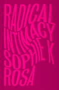 Cover-Bild zum Titel 'Radical Intimacy' von 'Sophie K Rosa'