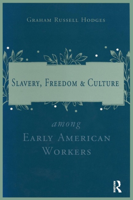 Slavery and Freedom Among Early American Workers - Graham Russell Hodges