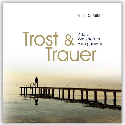 Trost und Trauer - Franz X. Bühler