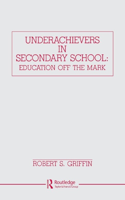Underachievers in Secondary Schools - Robert S. Griffin