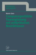 Cover-Bild zum Titel 'Computergestützte Tourenplanung mit zeitkritischen Restriktionen' von 'Martin Gietz'