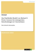 Cover-Bild zum Titel 'Das Fünf-Kräfte-Modell von Michael E. Porter. Grenzen bei strategischen Entscheidungen in Unternehmen' von 'Anonymous'