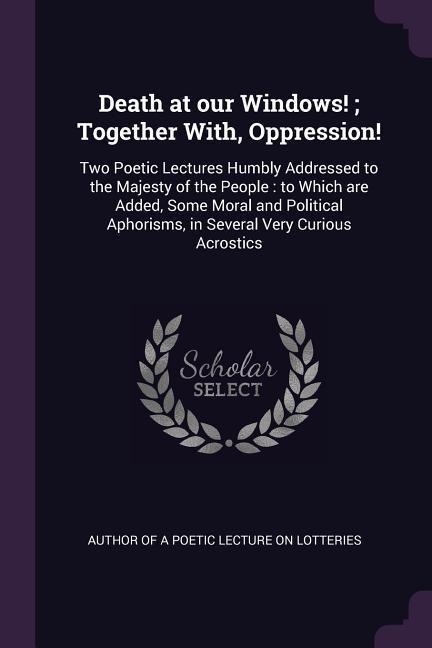 Death at our Windows!; Together With, Oppression! - 