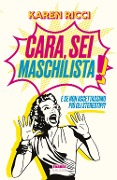 Cover-Bild zum Titel 'Cara, sei maschilista! E se non accettassimo più gli stereotipi?' von 'Karen Ricci'