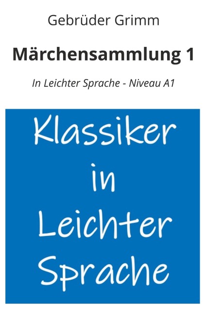 Märchensammlung 1: In Leichter Sprache - Niveau A1 - Gebrüder Grimm