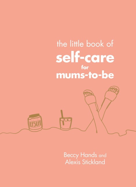 The Little Book of Self-Care for Mums-To-Be - Beccy Hands