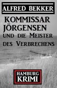 Cover-Bild zum Titel 'Kommissar Jörgensen und die Meister des Verbrechens: Hamburg Krimi' von 'Alfred Bekker'