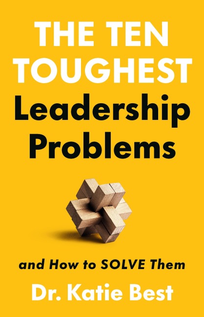 The Ten Toughest Leadership Problems - Katie Best