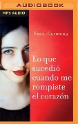 Lo Que Sucedió Cuando Me Rompiste El Corazón (Narración En Castellano) - Rocio Carmona Fernandez