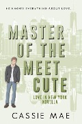 Cover-Bild zum Titel 'Master of the Meet Cute (Love in New York)' von 'Cassie Mae'
