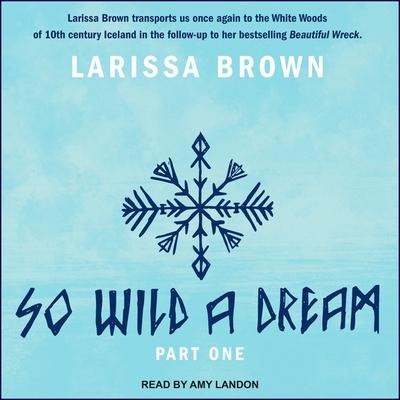 So Wild a Dream: Part One - Larissa Brown