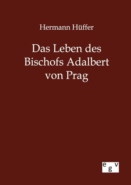 Das Leben des Bischofs Adalbert von Prag - Hermann Hüffer