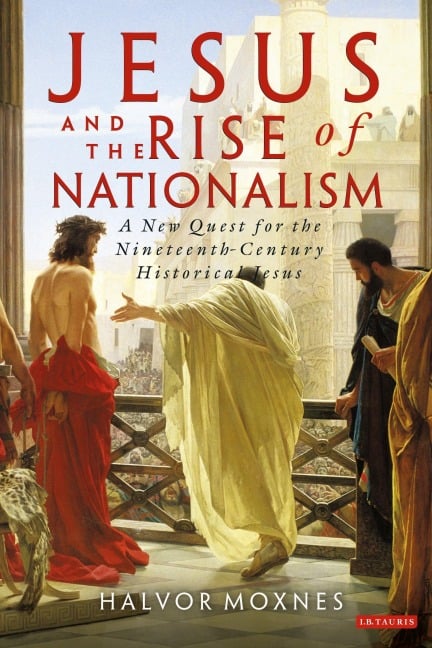 Jesus and the Rise of Nationalism - Halvor Moxnes
