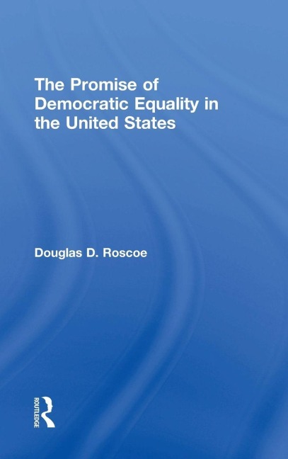 The Promise of Democratic Equality in the United States - Douglas D. Roscoe