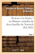 Cover-Bild zum Titel 'Peut-On s'En Douter ? Ou Histoire Véritable de Deux Familles de Norwich. Tome 1' von 'De Malarme-C'