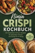 Cover-Bild zum Titel 'Ninja Crispi Kochbuch: Die leckersten Airfryer Rezepte für gesunden Genuss mit wenig Öl im Alltag - inkl. Brotrezepten uvm.' von 'Mateo Gerresheim'