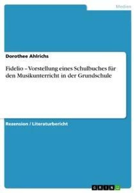 Fidelio - Vorstellung eines Schulbuches für den Musikunterricht in der Grundschule - Dorothee Ahlrichs