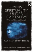 Cover-Bild zum Titel 'Feminist Spirituality under Capitalism' von 'Kathleen Skott-Myhre'