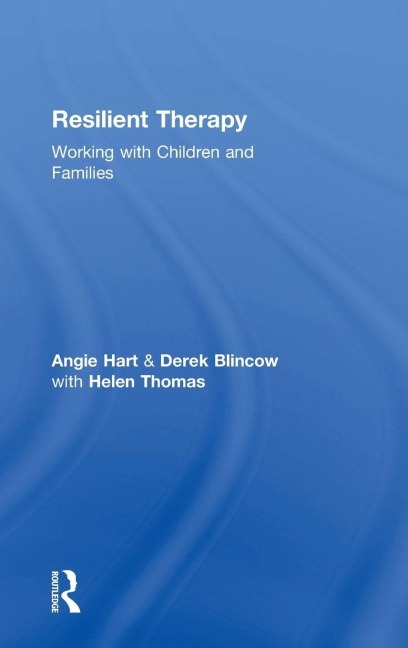 Resilient Therapy - Angie Hart, Helen Thomas, Derek Blincow