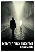 Into the Gray Unknown - Jeremy Rainer