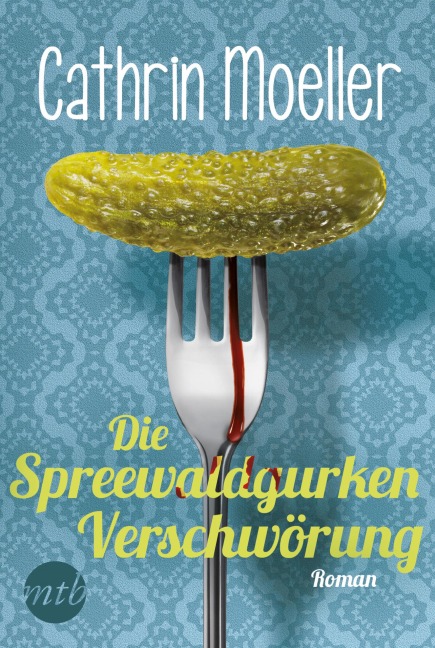 Die Spreewaldgurkenverschwörung - Cathrin Moeller