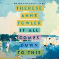 It All Comes Down to This - Therese Anne Fowler