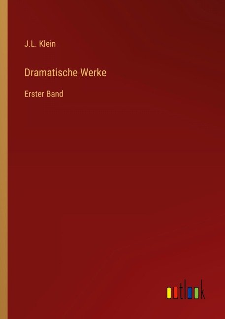 Dramatische Werke - J. L. Klein