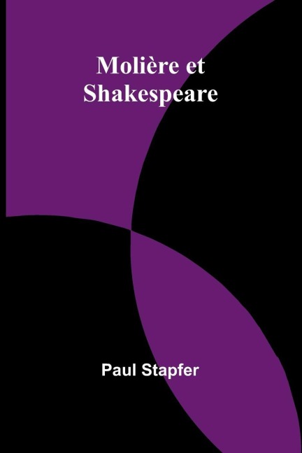 Molière et Shakespeare - Paul Stapfer