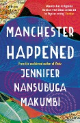 Cover-Bild zum Titel 'Manchester Happened' von 'Jennifer Nansubuga Makumbi'