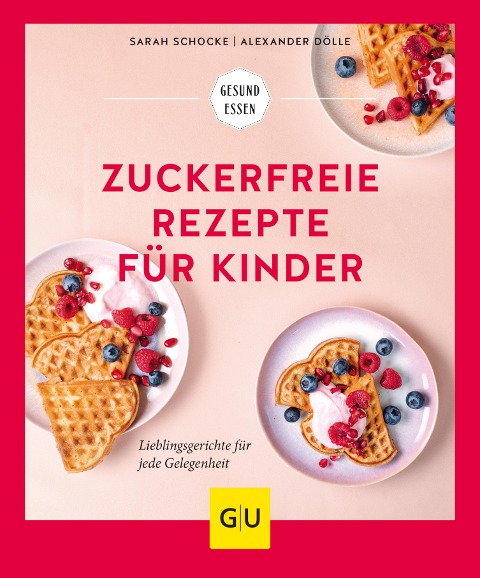 Zuckerfreie Rezepte für Kinder - Sarah Schocke, Alexander Dölle