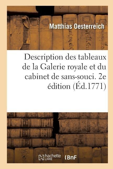 Description Des Tableaux de la Galerie Royale Et Du Cabinet de Sans-Souci. 2e Édition - Matthias Oesterreich