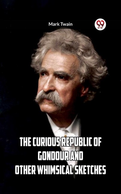 The Curious Republic Of Gondour And Other Whimsical Sketches - Mark Twain