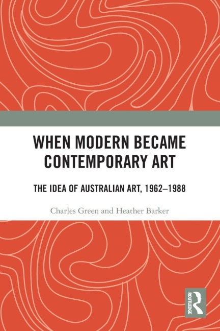 When Modern Became Contemporary Art - Charles Green, Heather Barker