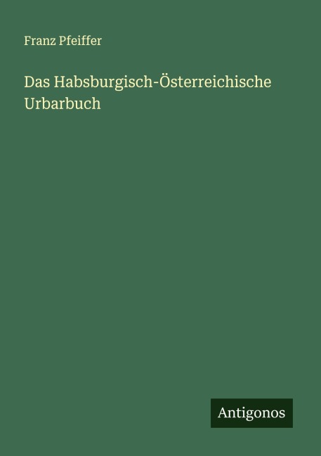 Das Habsburgisch-Österreichische Urbarbuch - Franz Pfeiffer